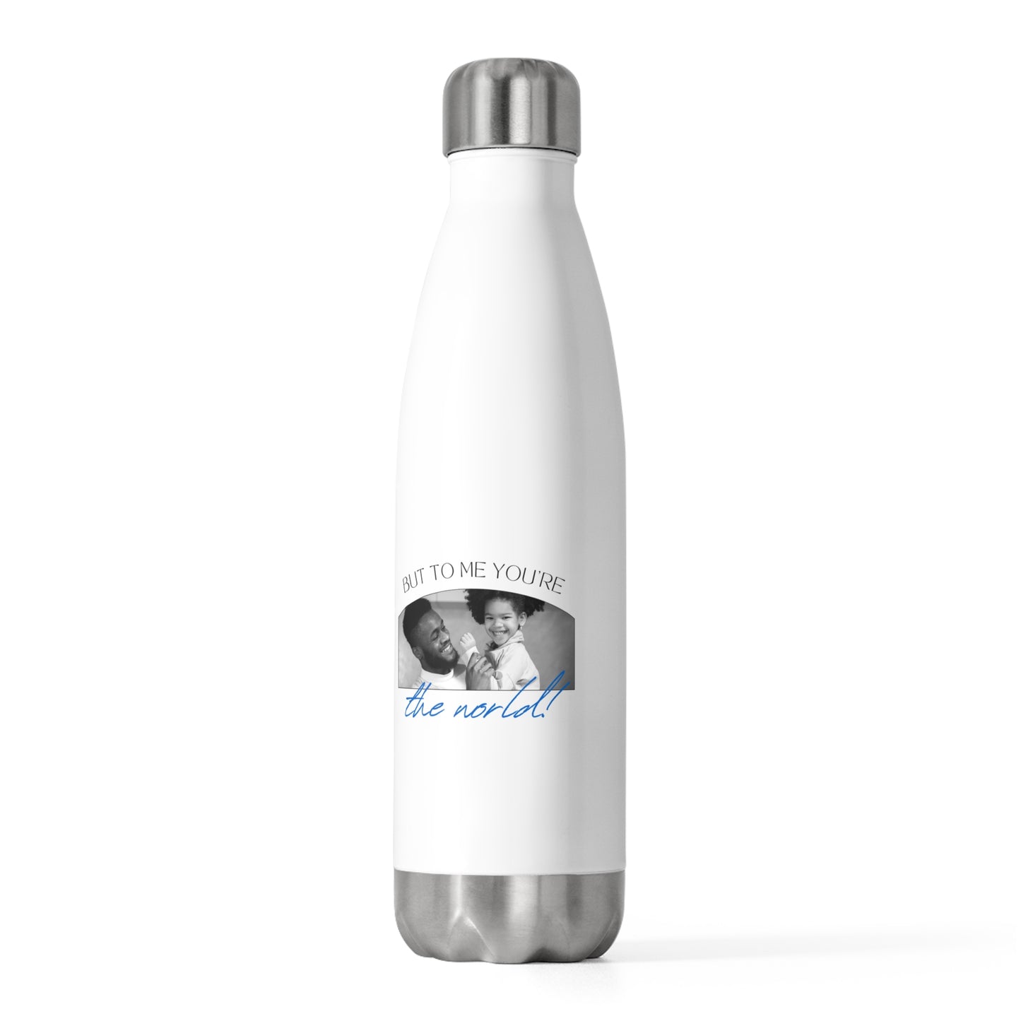 Personalised You Are The World Water Bottle - Gift for Dad