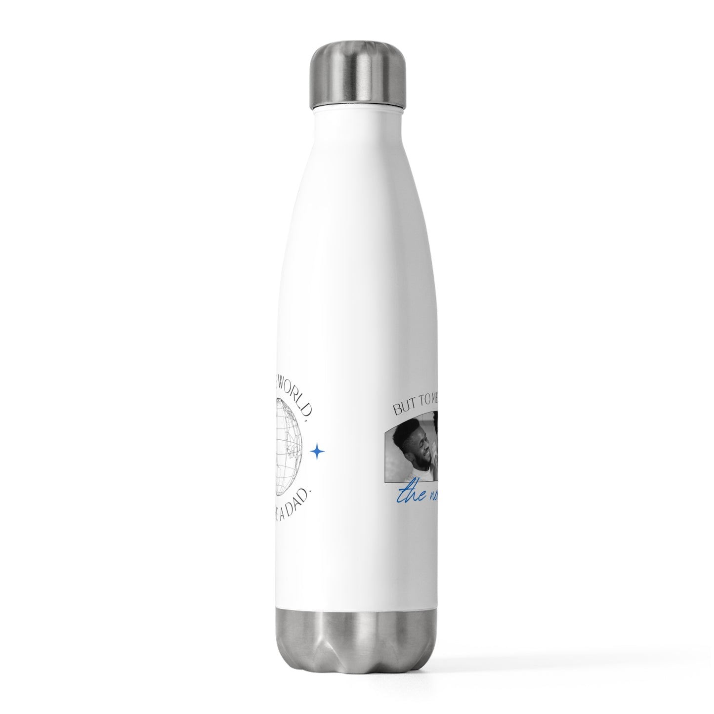 Personalised You Are The World Water Bottle - Gift for Dad