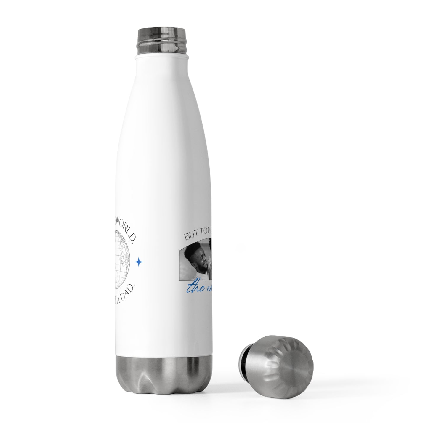 Personalised You Are The World Water Bottle - Gift for Dad